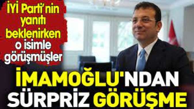 İmamoğlundan sürpriz görüşme. İYİ Parti’nin yanıtı beklenirken o isimle görüşmüşler