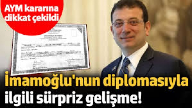 İmamoğlunun diplomasıyla ilgili sürpriz gelişme! AYM kararına dikkat çekildi