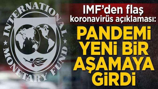 IMFden flaş koronavirüs açıklaması: Pandemi yeni bir aşamaya girdi