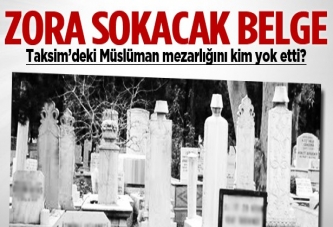 "İnönü, Taksim'deki Müslüman mezarlığını yok etmişti"