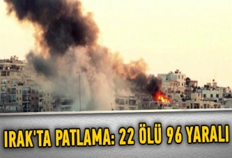 Irak'ta patlama: 22 ölü 96 yaralı