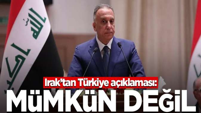 Iraktan Türkiye açıklaması: Mümkün değil