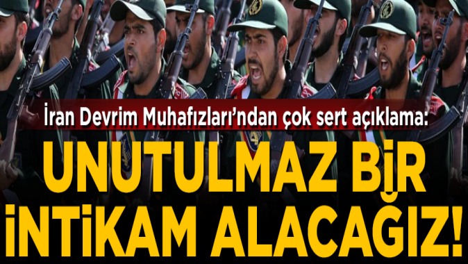 İran Devrim Muhafızlarından çok sert açıklama! Unutulmaz bir intikam alacağız