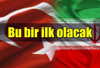 İran ile bir ilk yaşanacak!