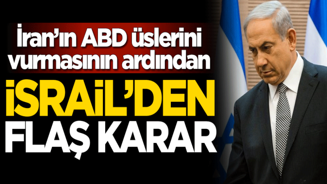 İranın ABD üslerini vurmasının ardından İsrailden flaş karar