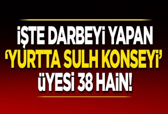 İsimleri açıklandı! İşte darbeyi yapan 'Yurtta Sulh Konseyi' üyeleri