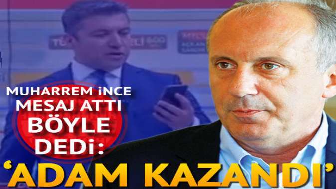 İsmail Küçükkaya: İnce bana adam kazandı mesajı attı