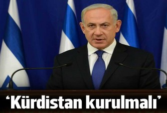 İsrail Başbakanı Netanyahu: Kürdistan kurulmalı