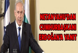 İsrail Başbakanı Netanyahu'dan Cumhurbaşkanı Erdoğan'a yanıt