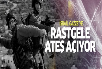 İsrail Gazze'ye rastgele ateş açıyor!