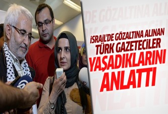 İsrail'de gözaltına alınan Türk gazeteciler İstanbul'a geldi