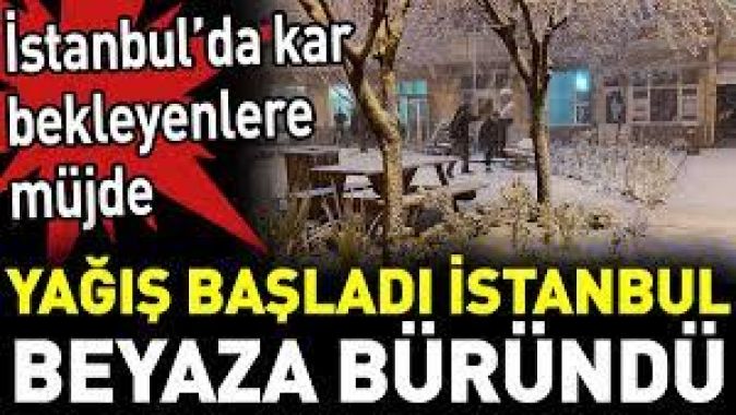 İstanbul’da kar bekleyenlere müjde. Yağış başladı İstanbul beyaza büründü