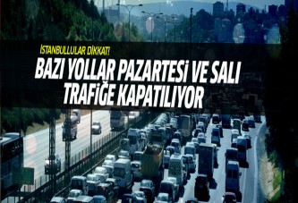 İstanbul’da Pazartesi ve Salı bazı yollar trafiğe kapalı