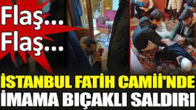 İstanbul Fatih Camiinde imama bıçaklı saldırı