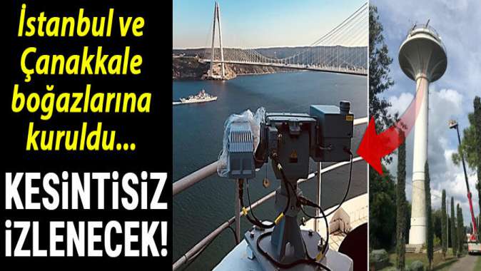 İstanbul ve Çanakkale boğazlarına kuruldu! Kesintisiz izlenecek…