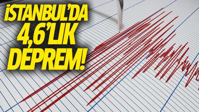 İstanbulda 4,6lık deprem!