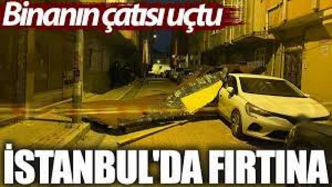 İstanbulda fırtına: Binanın çatısı uçtu