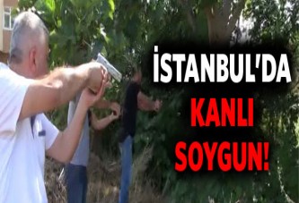 İstanbul'da kanlı soygun!