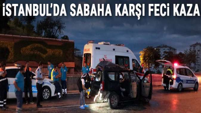 İstanbulda sabah saatlerince feci kaza