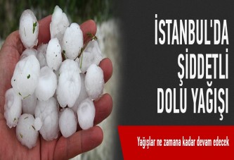 İstanbul'da sağanak ve dolu!