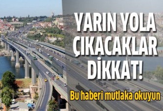 İstanbul'da yarın bu yollara dikkat!