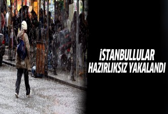 İstanbullular hazırlıksız yakalandı!