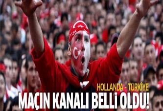 İşte Hollanda - Türkiye maçının yayınlanacağı kanal