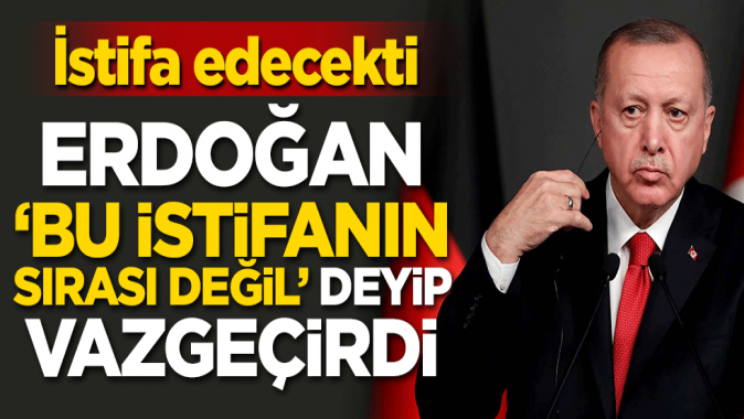 İstifa edecekti! Erdoğan Bu istifanın sırası değil deyip vazgeçirdi