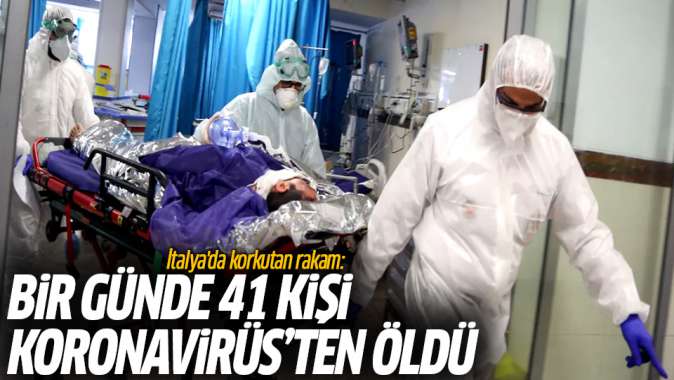 İtalyada korkutan rakam: Bir günde 41 kişi Koronavirüsten öldü