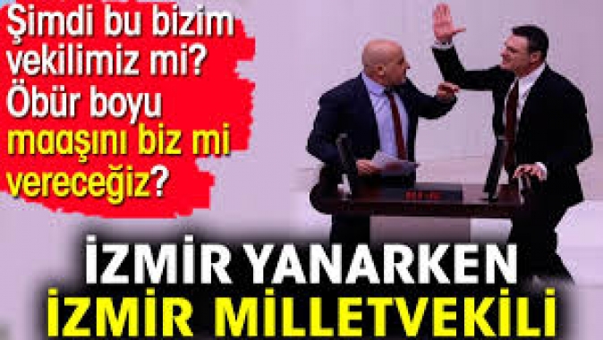 İzmir yanarken İzmir milletvekili.