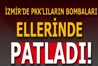 İzmir'de PKK'lıların bombaları ellerinde patladı