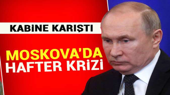 Kabine karıştı! Moskovada Hafter krizi