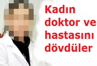 Kadın doktoru ve hastasını dövdüler