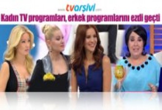 Kadın TV programları, erkek programlarını ezdi geçti