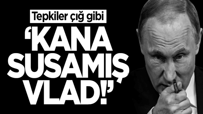 Kana susamış Vlad! Dünya devinden Putine görülmemiş tepki