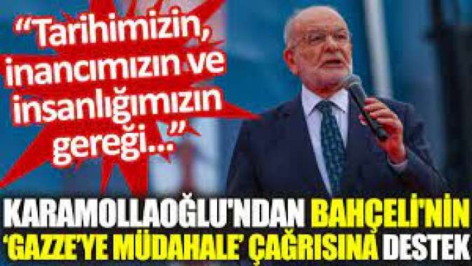 Karamollaoğlundan Bahçelinin ‘Gazzeye müdahale’ çağrısına destek