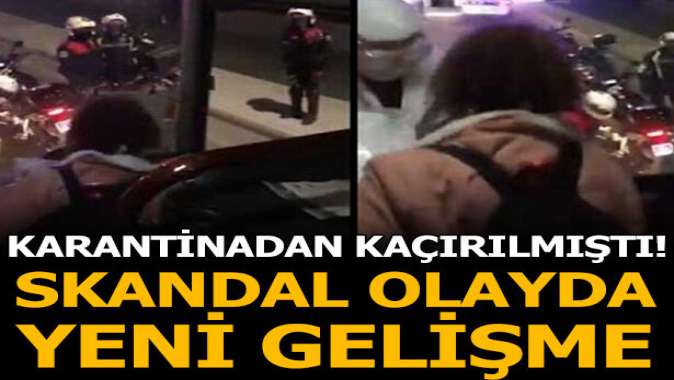 Karantinadan kaçırılmıştı! Skandal olayda yeni gelişme