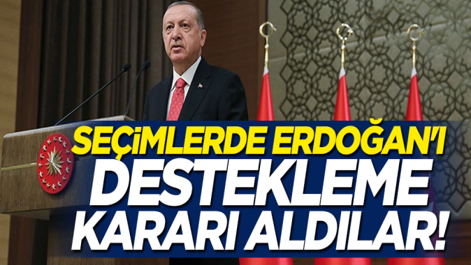 Kararlarını duyurdular: Seçimlerde Erdoğanı destekliyoruz