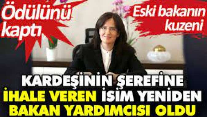 Kardeşinin şerefine ihale veren isim yeniden bakan yardımcısı oldu