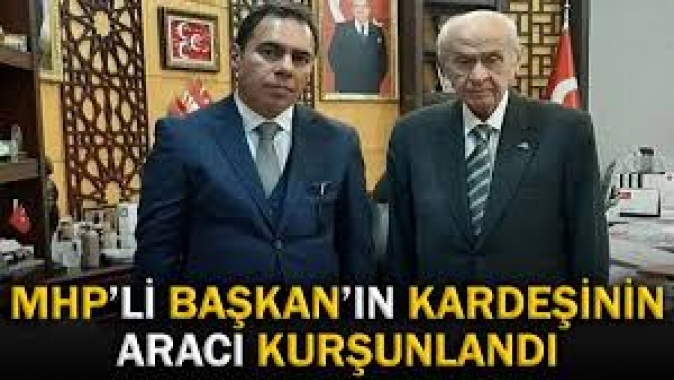 Karsta MHP’li Başkanın kardeşinin aracı kurşunlandı