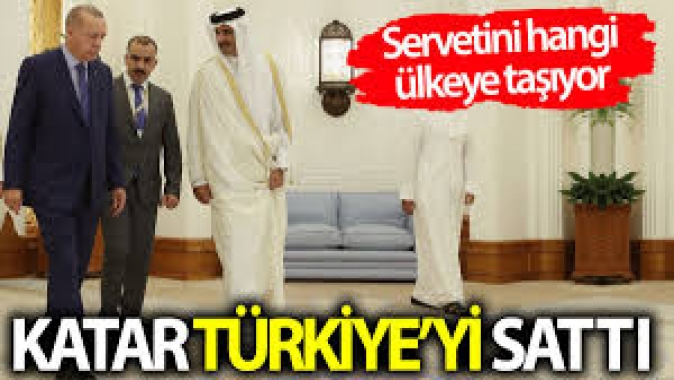 Katar Türkiyeyi sattı! Servetini hangi ülkeye taşıyor