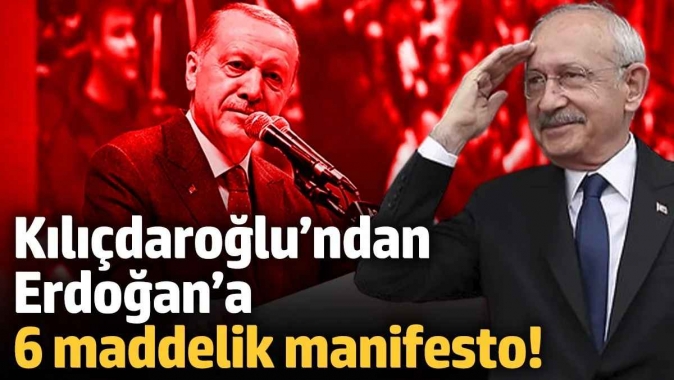 Kemal Kılıçdaroğlu’ndan Erdoğan’a 6 maddelik manifesto!