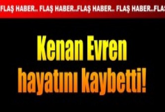 Kenan Evren'in hayatını kaybetti!