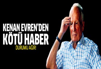 Kenan Evren'in sağlık durumu kritik