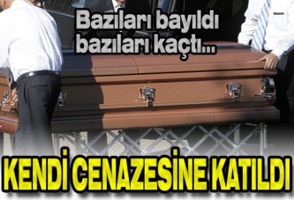 Kendi cenazesine katıldı!