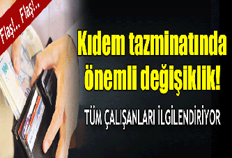 Kıdem tazminatında önemli değişiklik