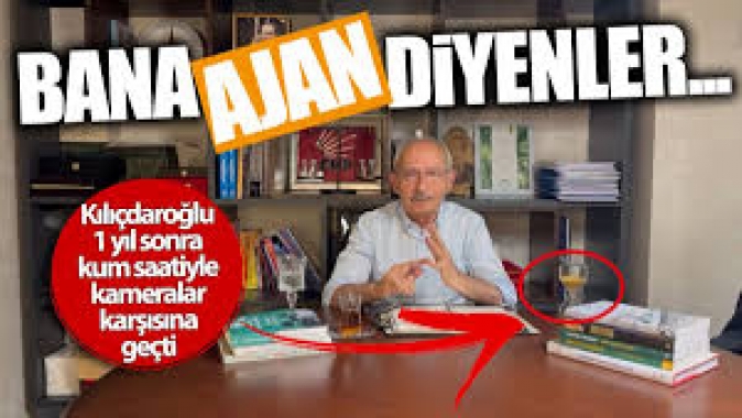 Kılıçdaroğlu 1 yıl sonra kum saatiyle kameralar karşısına geçti: Bana ajan diyenler…