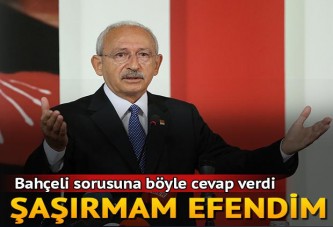 Kılıçdaroğlu, Bahçeli sorusuna böyle cevap verdi: Şaşırmam efendim