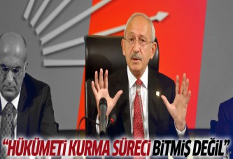 Kılıçdaroğlu: 'Hükümet kurma süreci bitmiş değil'