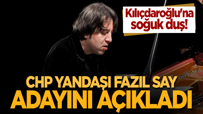 Kılıçdaroğluna soğuk duş! CHP yandaşı Fazıl Say adayını açıkladı